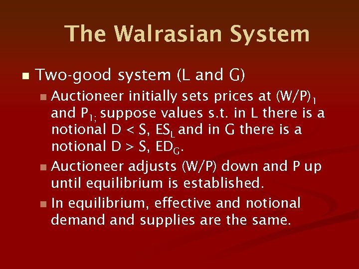 The Walrasian System n Two-good system (L and G) Auctioneer initially sets prices at