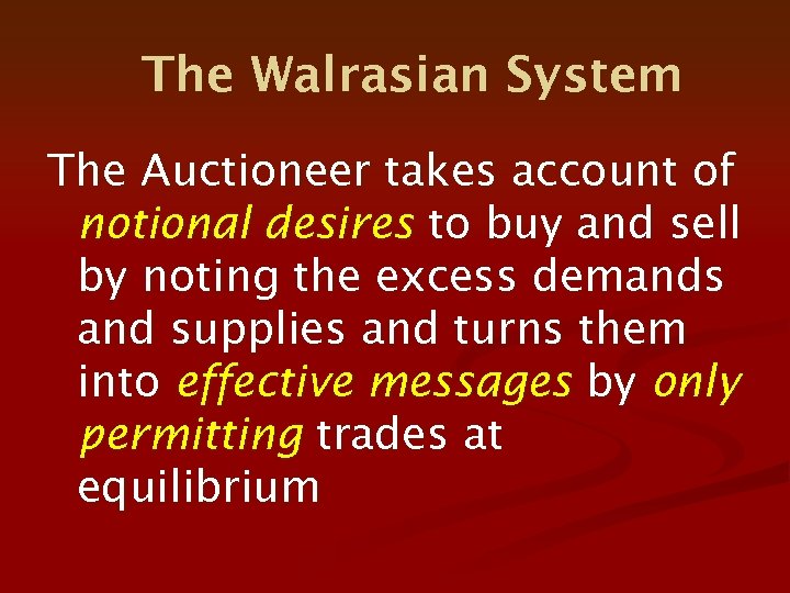 The Walrasian System The Auctioneer takes account of notional desires to buy and sell