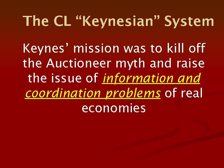 The CL “Keynesian” System Keynes’ mission was to kill off the Auctioneer myth and