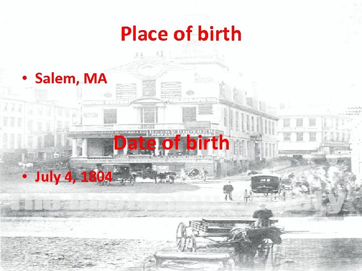 Place of birth • Salem, MA Date of birth • July 4, 1804 