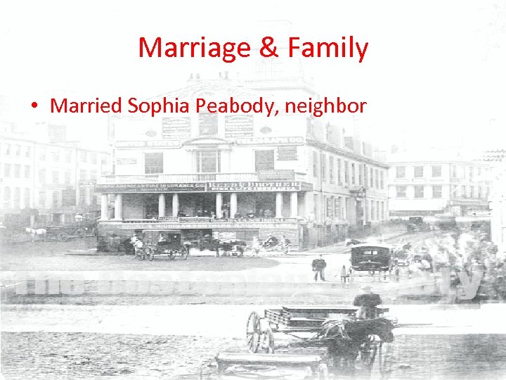 Marriage & Family • Married Sophia Peabody, neighbor 