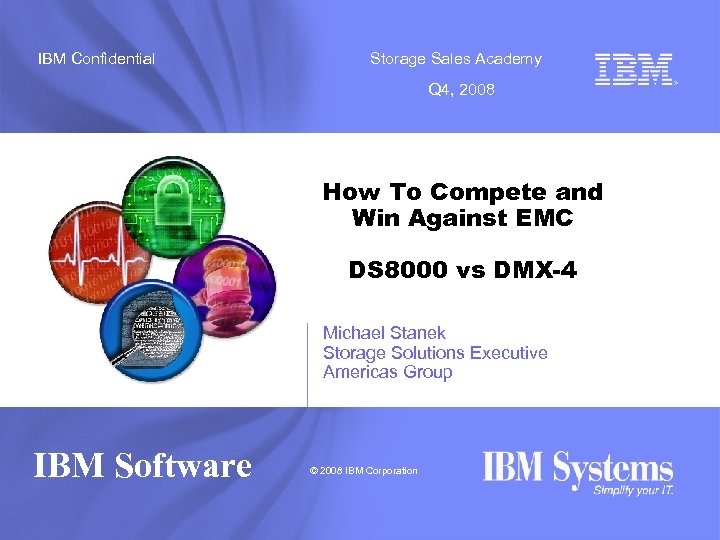 IBM Confidential Storage Sales Academy Q 4, 2008 How To Compete and Win Against