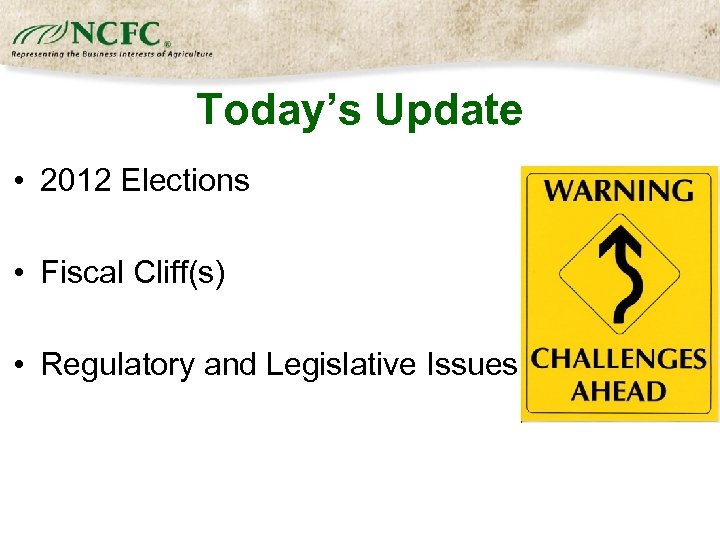 Today’s Update • 2012 Elections • Fiscal Cliff(s) • Regulatory and Legislative Issues 