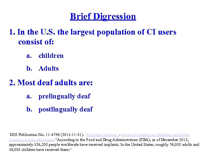 Brief Digression 1. In the U. S. the largest population of CI users consist