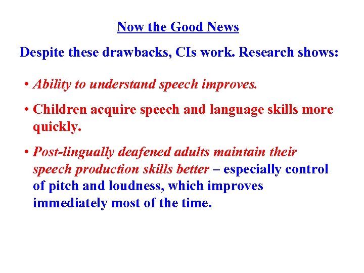 Now the Good News Despite these drawbacks, CIs work. Research shows: • Ability to