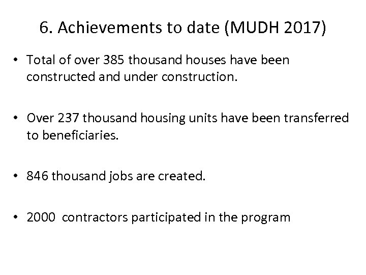 6. Achievements to date (MUDH 2017) • Total of over 385 thousand houses have