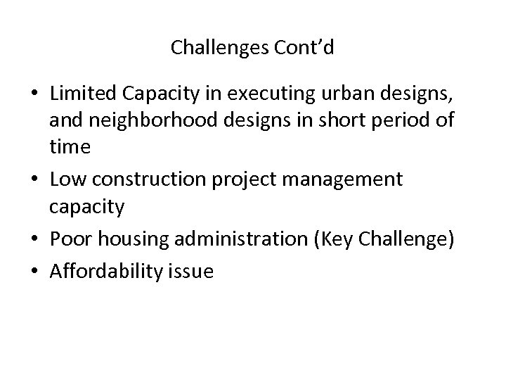 Challenges Cont’d • Limited Capacity in executing urban designs, and neighborhood designs in short