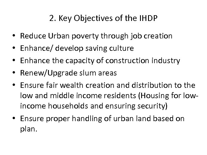 2. Key Objectives of the IHDP Reduce Urban poverty through job creation Enhance/ develop