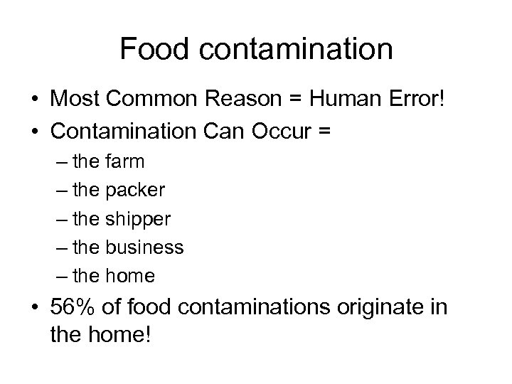 Food contamination • Most Common Reason = Human Error! • Contamination Can Occur =