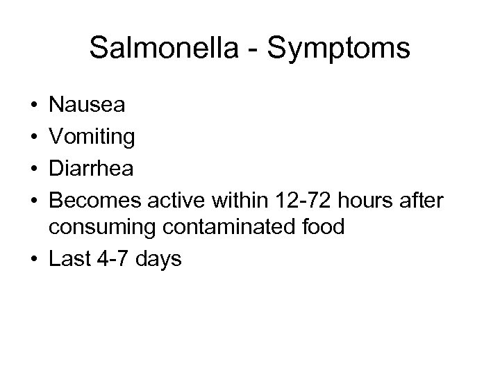 Salmonella - Symptoms • • Nausea Vomiting Diarrhea Becomes active within 12 -72 hours