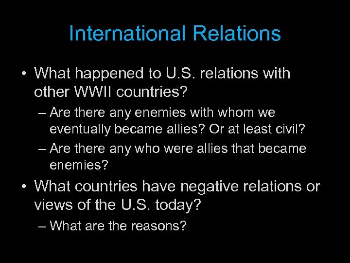 International Relations • What happened to U. S. relations with other WWII countries? –