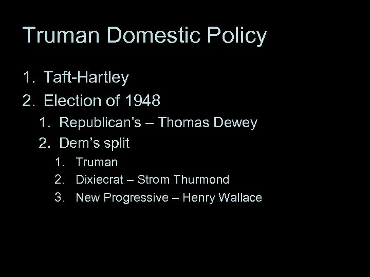 Truman Domestic Policy 1. Taft-Hartley 2. Election of 1948 1. Republican’s – Thomas Dewey