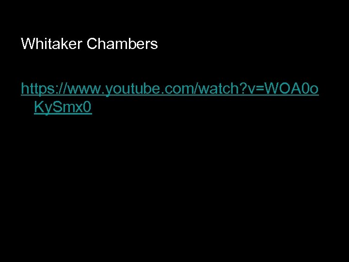 Whitaker Chambers https: //www. youtube. com/watch? v=WOA 0 o Ky. Smx 0 