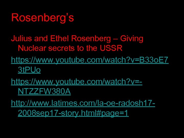 Rosenberg’s Julius and Ethel Rosenberg – Giving Nuclear secrets to the USSR https: //www.