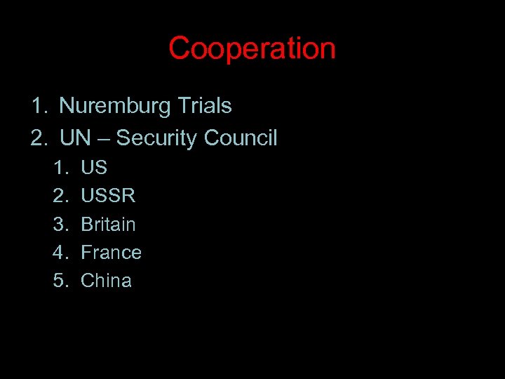 Cooperation 1. Nuremburg Trials 2. UN – Security Council 1. 2. 3. 4. 5.