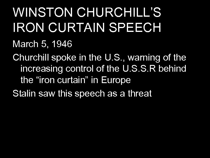 WINSTON CHURCHILL’S IRON CURTAIN SPEECH March 5, 1946 Churchill spoke in the U. S.
