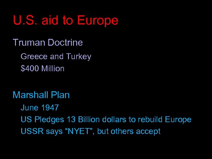 U. S. aid to Europe Truman Doctrine Greece and Turkey $400 Million Marshall Plan