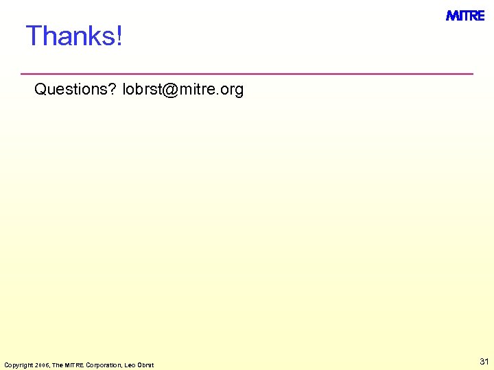 Thanks! Questions? lobrst@mitre. org Copyright 2006, The MITRE Corporation, Leo Obrst 31 