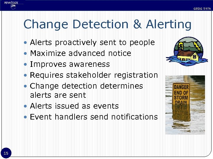 GEOG 597 A Change Detection & Alerting Alerts proactively sent to people Maximize advanced