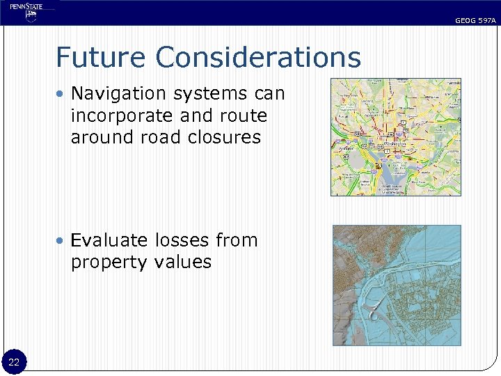 GEOG 597 A Future Considerations Navigation systems can incorporate and route around road closures
