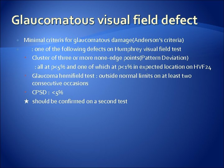 Glaucomatous visual field defect Minimal criteris for glaucomatous damage(Anderson’s criteria) : one of the