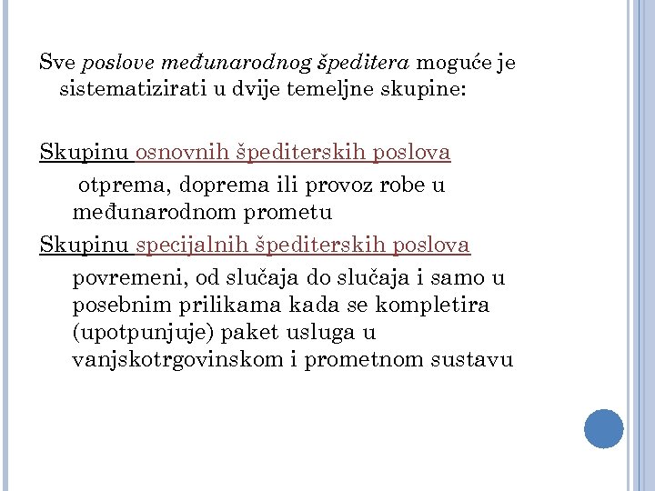 Sve poslove međunarodnog špeditera moguće je sistematizirati u dvije temeljne skupine: Skupinu osnovnih špediterskih