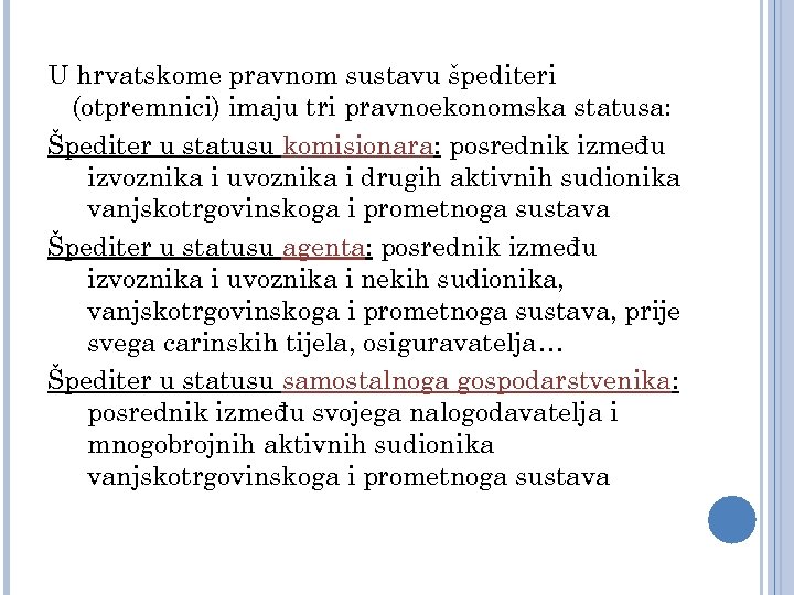 U hrvatskome pravnom sustavu špediteri (otpremnici) imaju tri pravnoekonomska statusa: Špediter u statusu komisionara:
