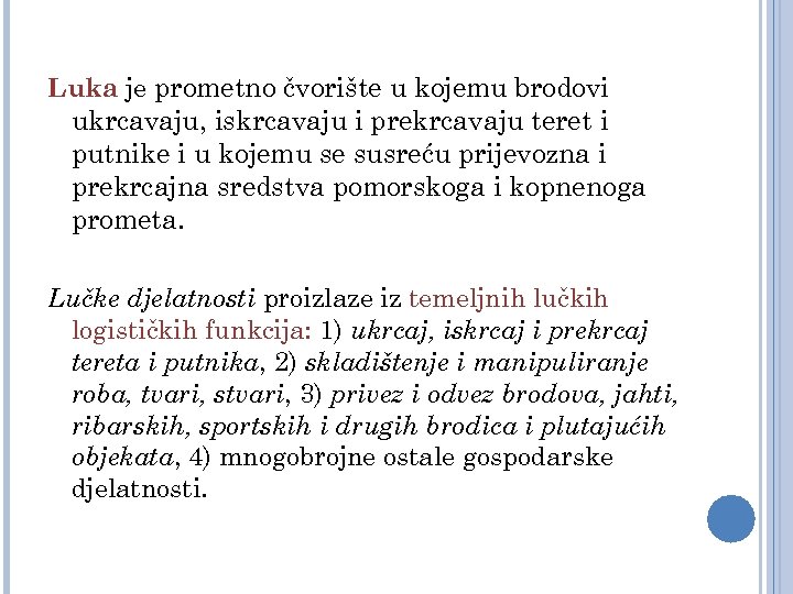 Luka je prometno čvorište u kojemu brodovi ukrcavaju, iskrcavaju i prekrcavaju teret i putnike