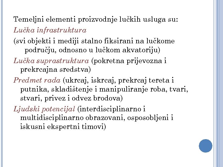 Temeljni elementi proizvodnje lučkih usluga su: Lučka infrastruktura (svi objekti i mediji stalno fiksirani