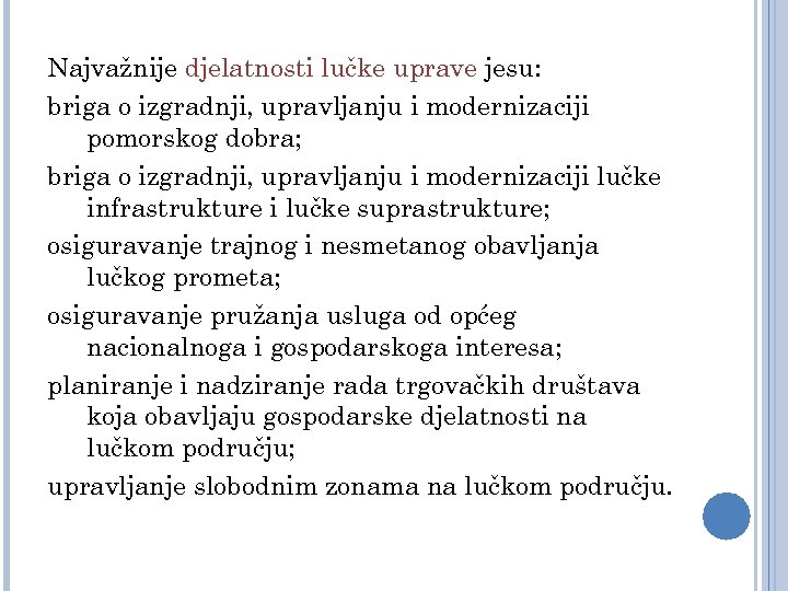 Najvažnije djelatnosti lučke uprave jesu: briga o izgradnji, upravljanju i modernizaciji pomorskog dobra; briga