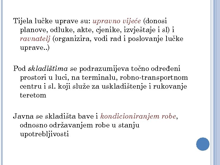 Tijela lučke uprave su: upravno vijeće (donosi planove, odluke, akte, cjenike, izvještaje i sl)