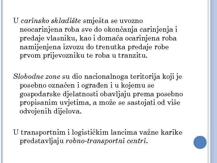 U carinsko skladište smješta se uvozno neocarinjena roba sve do okončanja carinjenja i predaje