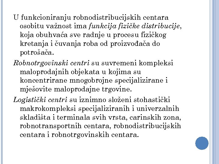 U funkcioniranju robnodistribucijskih centara osobitu važnost ima funkcija fizičke distribucije, koja obuhvaća sve radnje