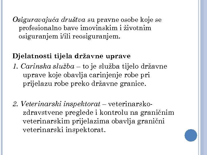 Osiguravajuća društva su pravne osobe koje se profesionalno bave imovinskim i životnim osiguranjem i/ili
