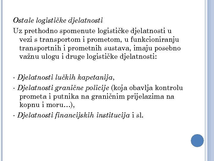 Ostale logističke djelatnosti Uz prethodno spomenute logističke djelatnosti u vezi s transportom i prometom,