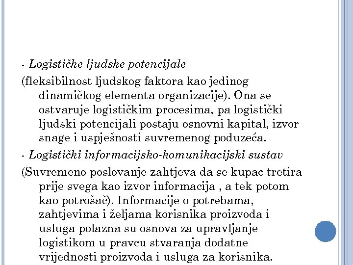 - Logističke ljudske potencijale (fleksibilnost ljudskog faktora kao jedinog dinamičkog elementa organizacije). Ona se