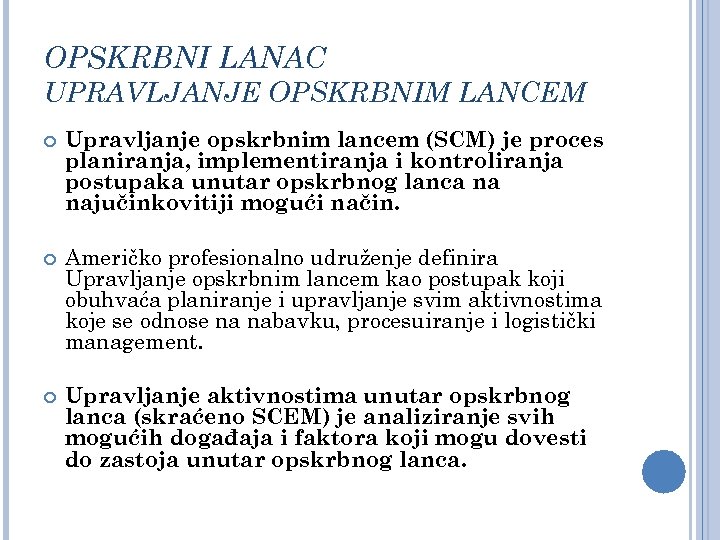 OPSKRBNI LANAC UPRAVLJANJE OPSKRBNIM LANCEM Upravljanje opskrbnim lancem (SCM) je proces planiranja, implementiranja i