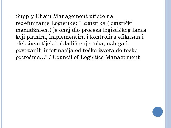 - Supply Chain Management utječe na redefiniranje Logistike: “Logistika (logistički menadžment) je onaj dio