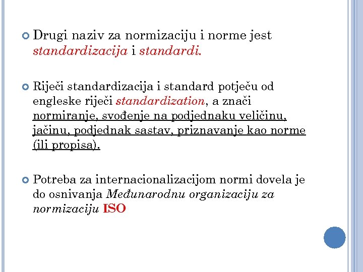 Drugi naziv za normizaciju i norme jest standardizacija i standardi. Riječi standardizacija i