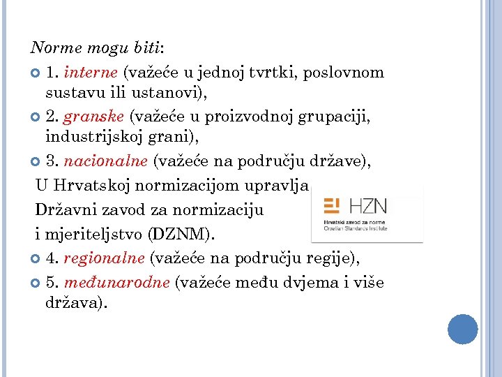 Norme mogu biti: 1. interne (važeće u jednoj tvrtki, poslovnom sustavu ili ustanovi), 2.