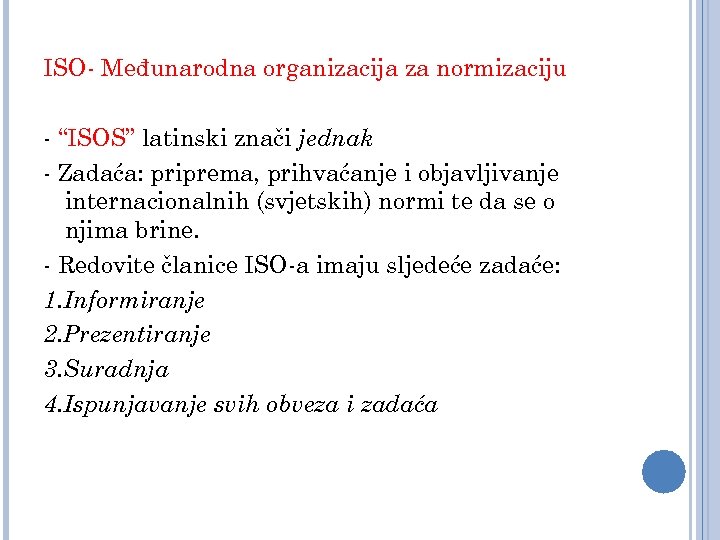 ISO- Međunarodna organizacija za normizaciju - “ISOS” latinski znači jednak - Zadaća: priprema, prihvaćanje