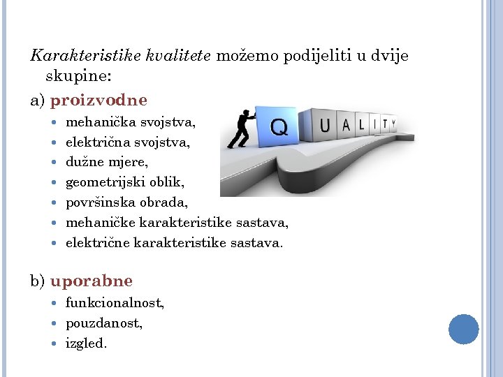 Karakteristike kvalitete možemo podijeliti u dvije skupine: a) proizvodne mehanička svojstva, električna svojstva, dužne