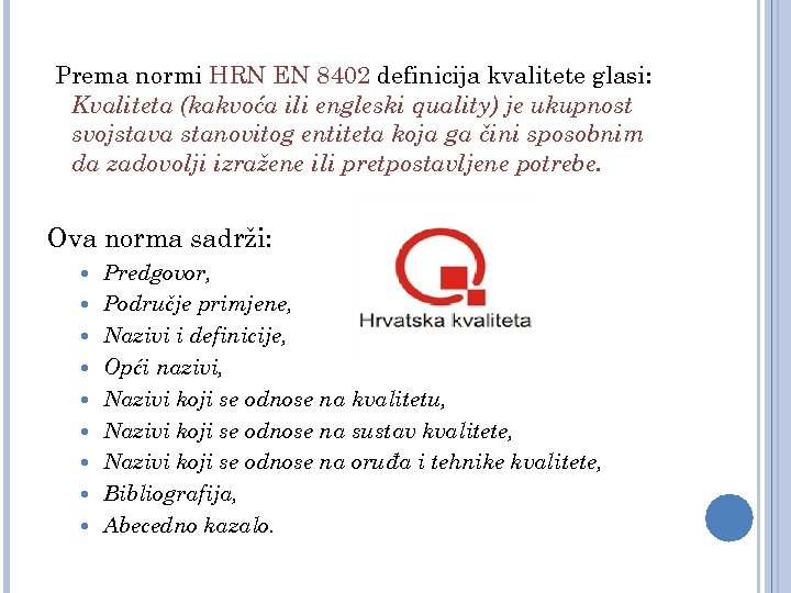  Prema normi HRN EN 8402 definicija kvalitete glasi: Kvaliteta (kakvoća ili engleski quality)