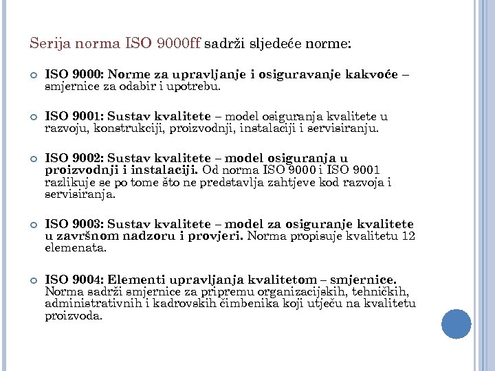 Serija norma ISO 9000 ff sadrži sljedeće norme: ISO 9000: Norme za upravljanje i