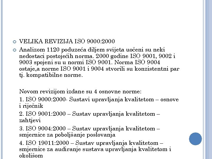  VELIKA REVIZIJA ISO 9000: 2000 Analizom 1120 poduzeća diljem svijeta uočeni su neki
