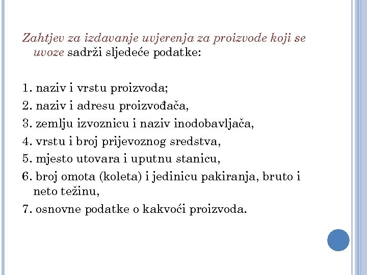 Zahtjev za izdavanje uvjerenja za proizvode koji se uvoze sadrži sljedeće podatke: 1. naziv
