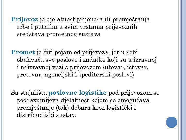 Prijevoz je djelatnost prijenosa ili premještanja robe i putnika u svim vrstama prijevoznih sredstava