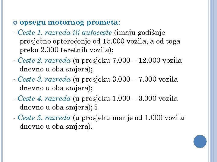 opsegu motornog prometa: - Ceste 1. razreda ili autoceste (imaju godišnje prosječno opterećenje od