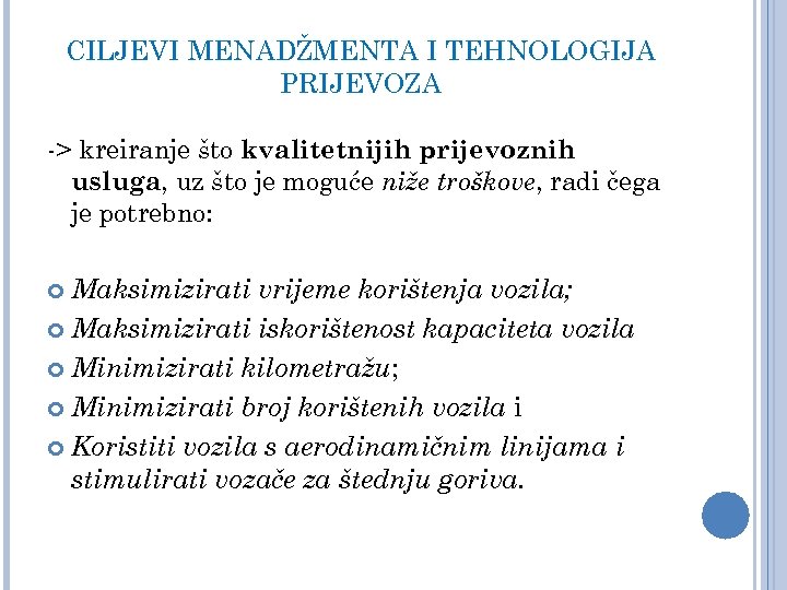 CILJEVI MENADŽMENTA I TEHNOLOGIJA PRIJEVOZA -> kreiranje što kvalitetnijih prijevoznih usluga, uz što je
