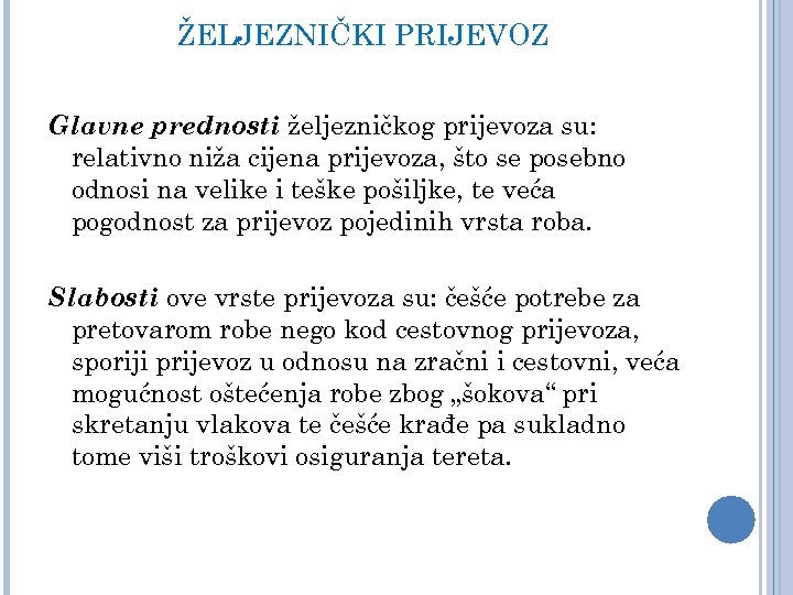 ŽELJEZNIČKI PRIJEVOZ Glavne prednosti željezničkog prijevoza su: relativno niža cijena prijevoza, što se posebno